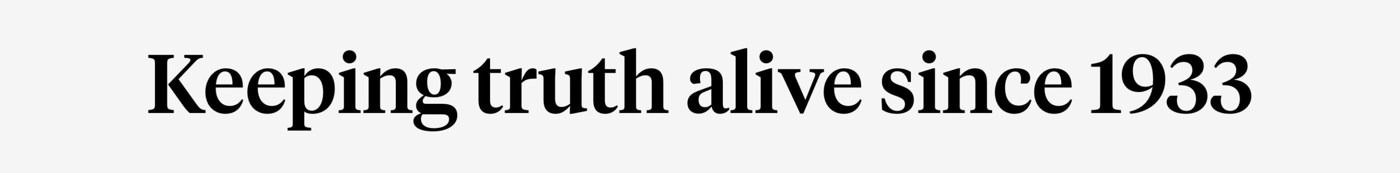 Keeping truth alive since 1933